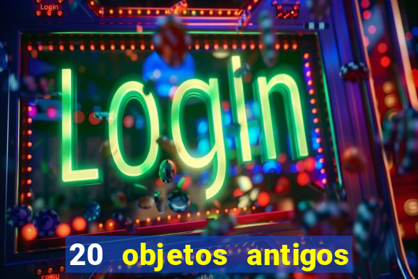 20 objetos antigos que hoje valem uma fortuna